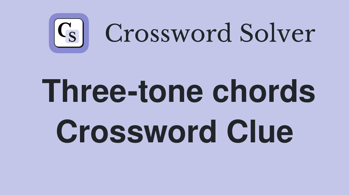 Three-tone chords Crossword Clue