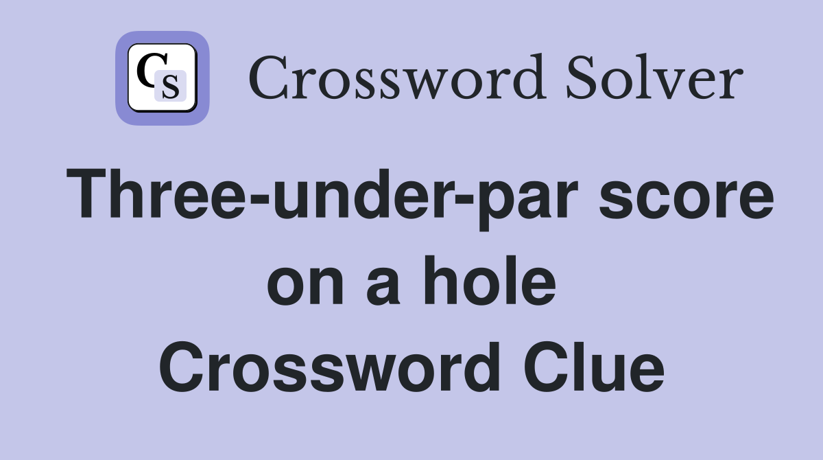 Three-under-par score on a hole Crossword Clue