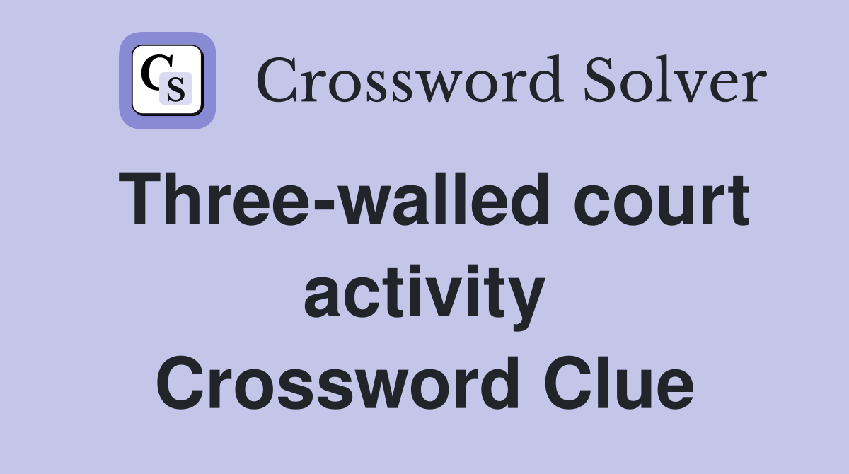 Three-walled court activity Crossword Clue