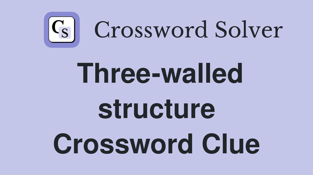 Three-walled structure Crossword Clue