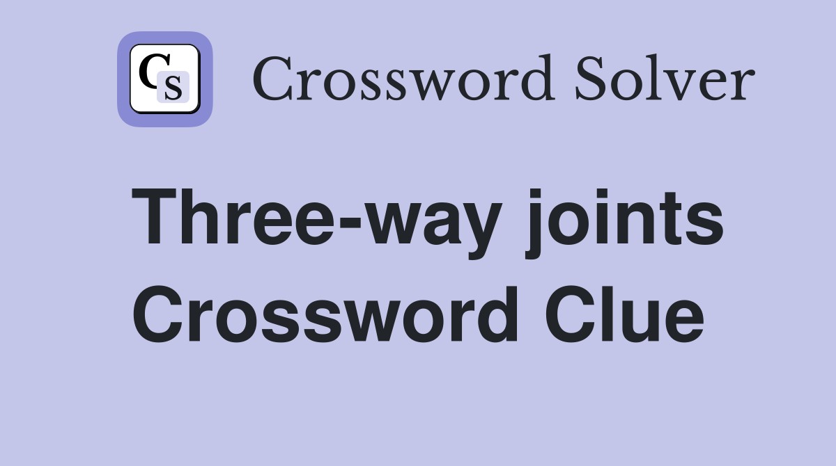 Three-way joints Crossword Clue