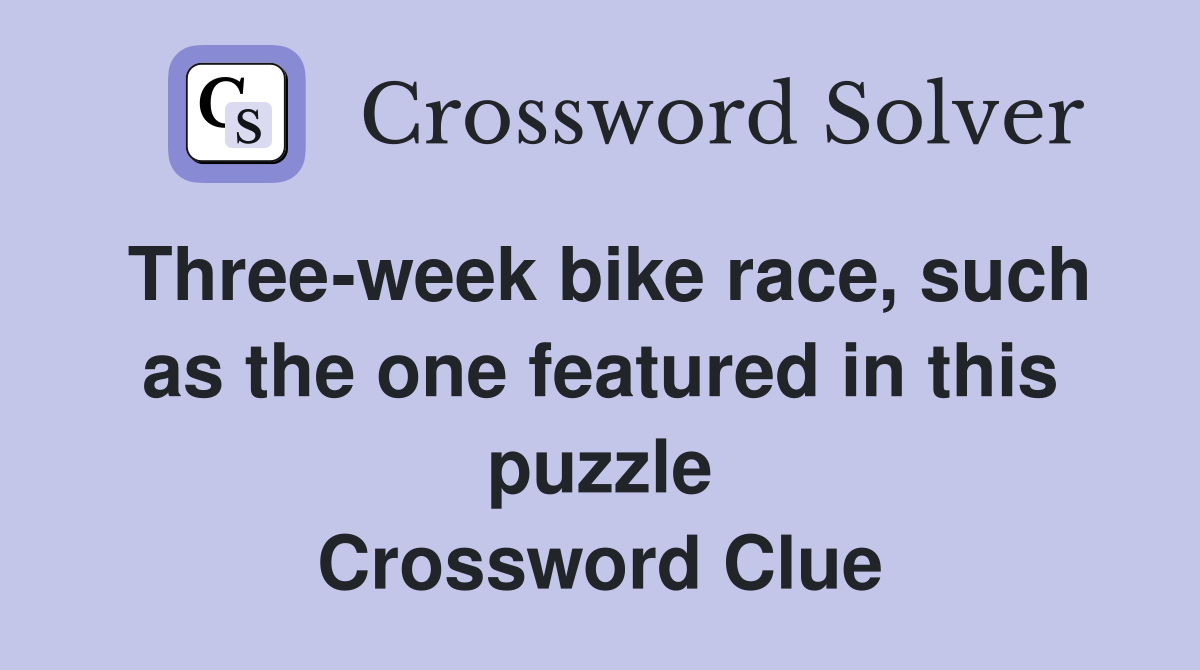 Three-week bike race, such as the one featured in this puzzle Crossword Clue