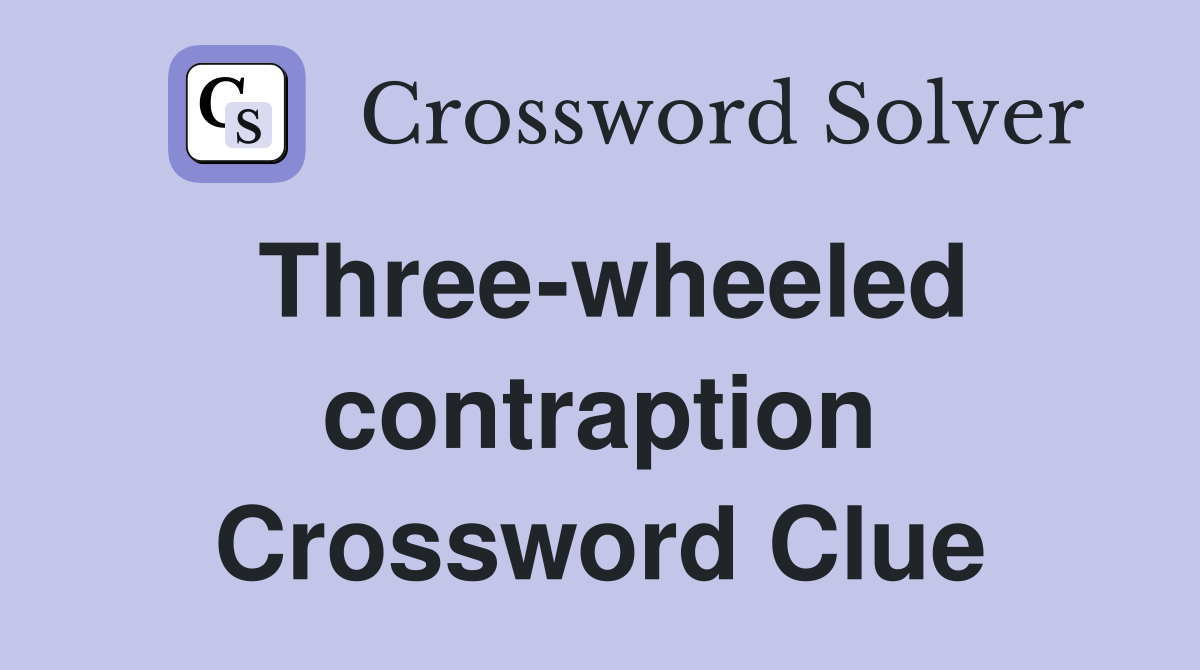 Three-wheeled contraption Crossword Clue
