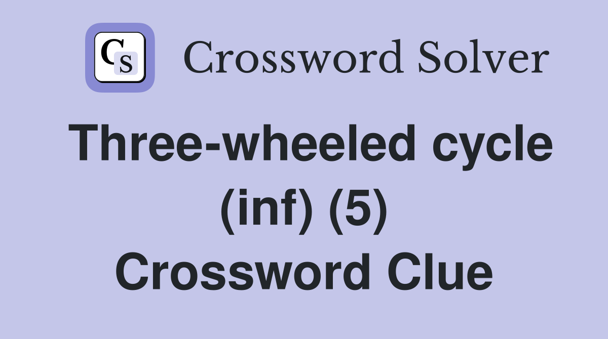 Three-wheeled cycle (inf) (5) Crossword Clue