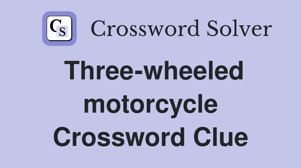 Three-wheeled motorcycle Crossword Clue