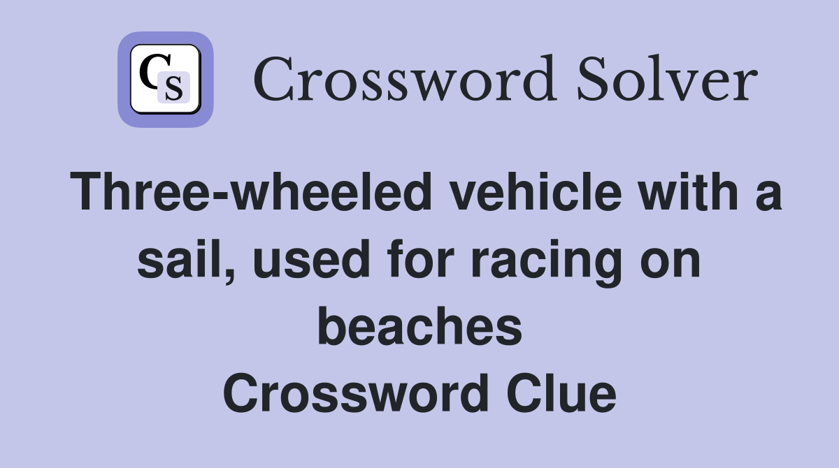 Three-wheeled vehicle with a sail, used for racing on beaches Crossword Clue
