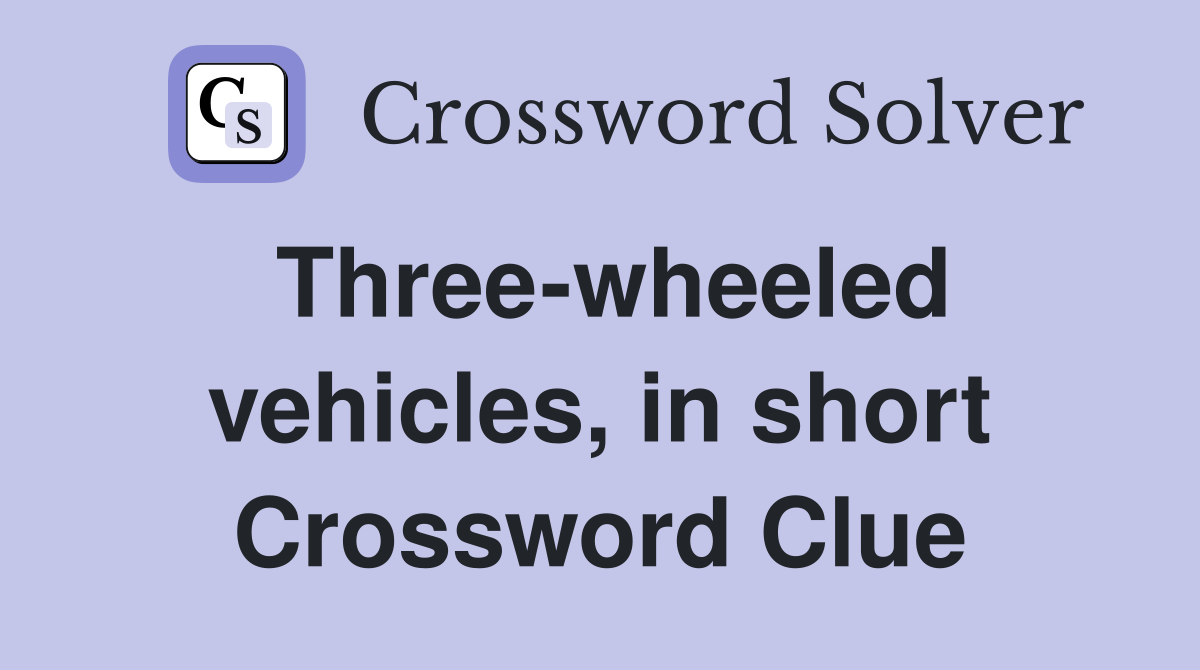 Three-wheeled vehicles, in short Crossword Clue
