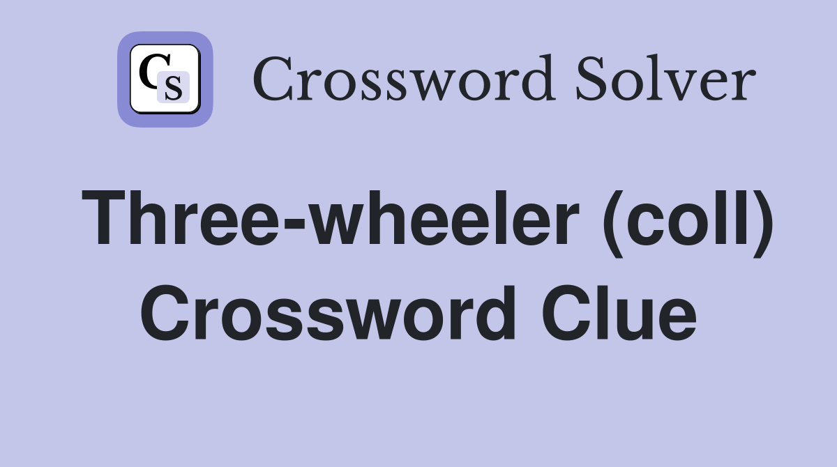 Three-wheeler (coll) Crossword Clue