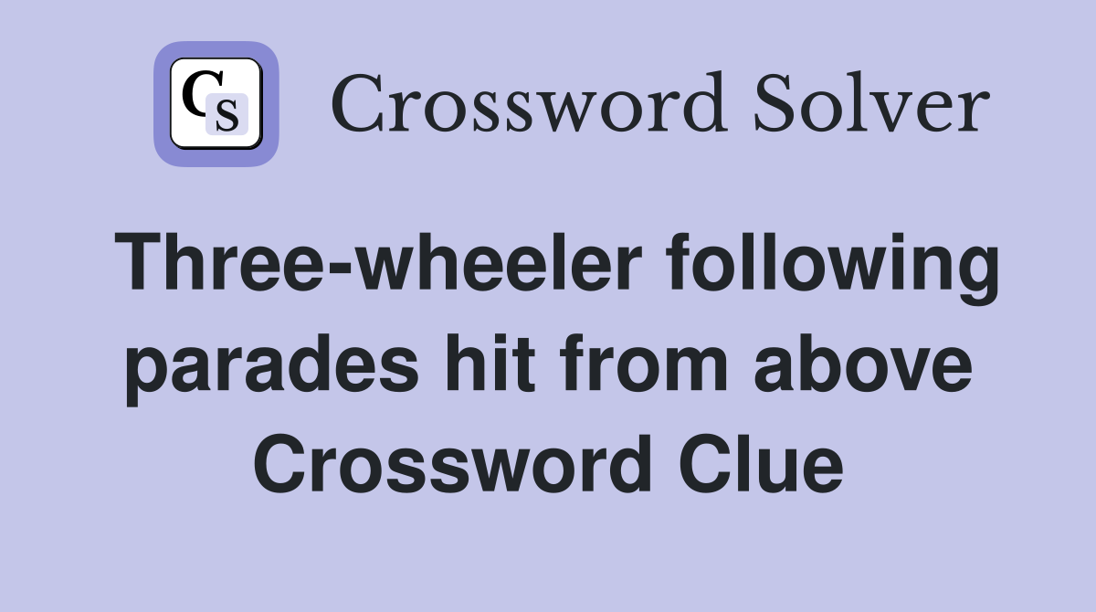 Three-wheeler following parades hit from above Crossword Clue