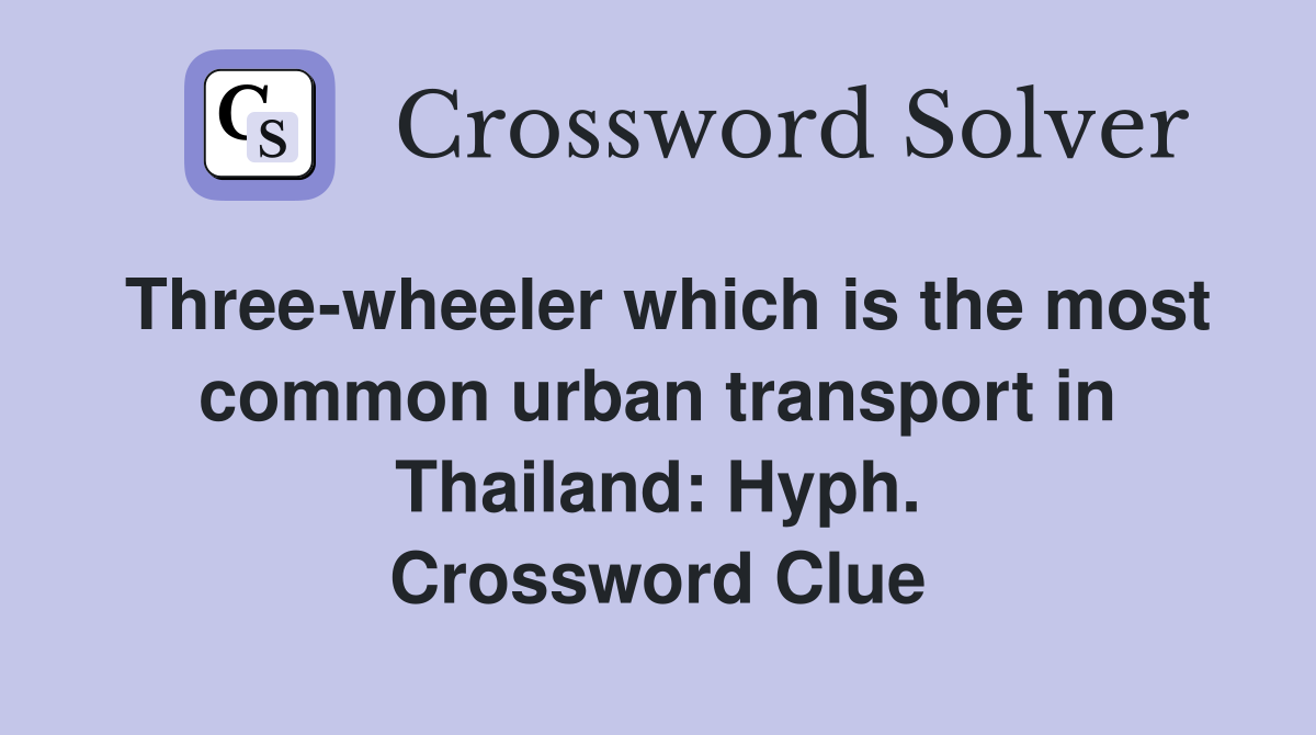 Three-wheeler which is the most common urban transport in Thailand: Hyph. Crossword Clue