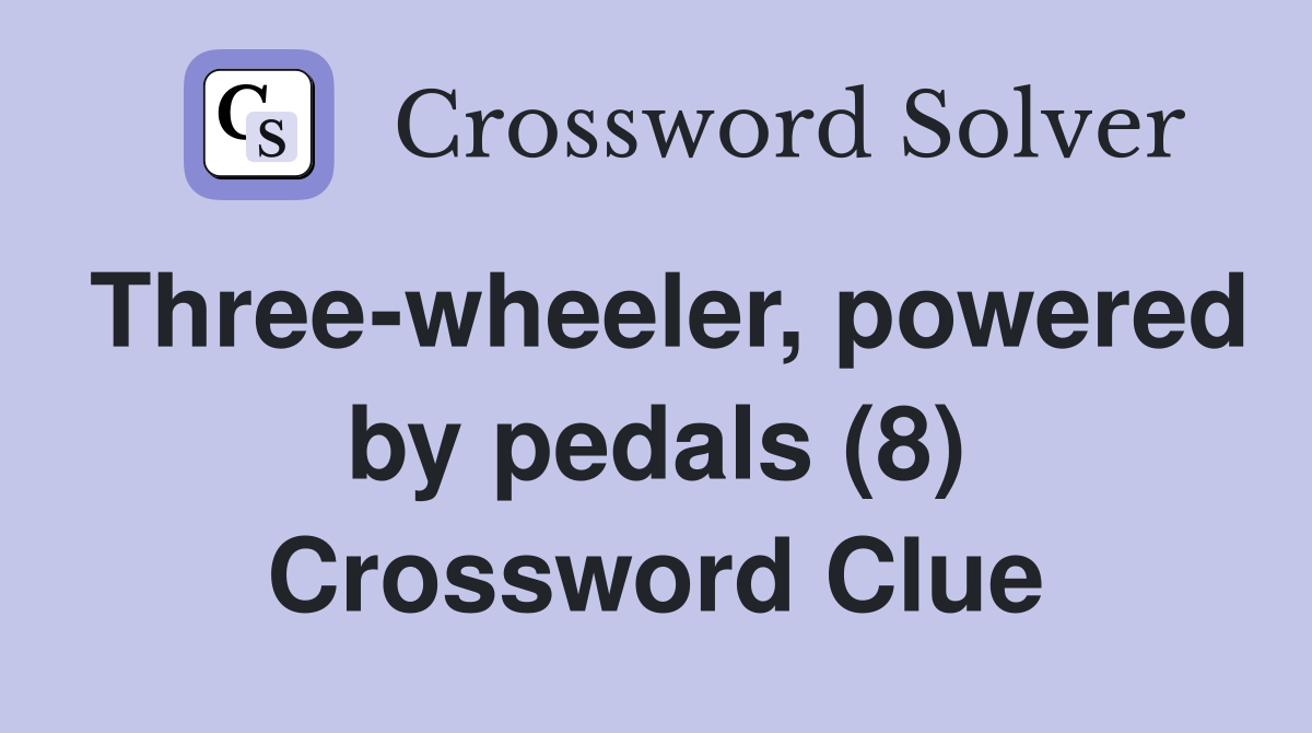 Three-wheeler, powered by pedals (8) Crossword Clue