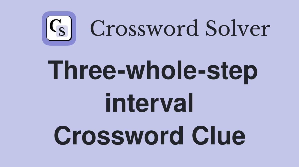Three-whole-step interval Crossword Clue