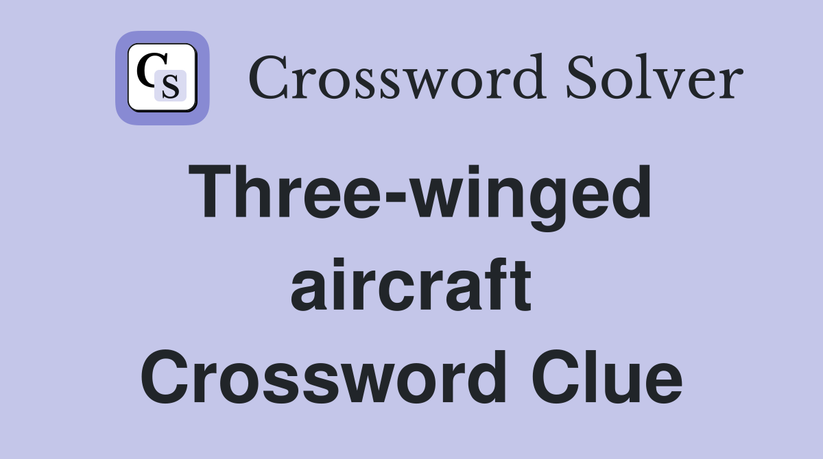 Three-winged aircraft Crossword Clue