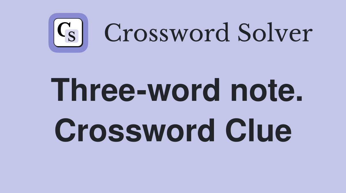 Three-word note. Crossword Clue