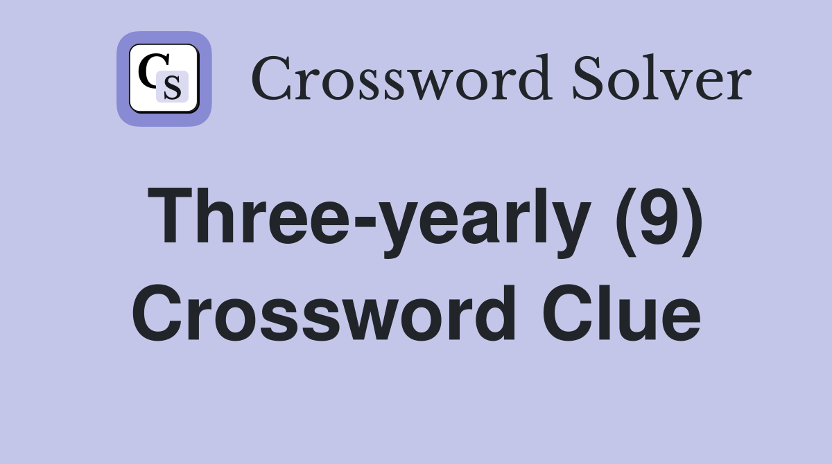 Three-yearly (9) Crossword Clue