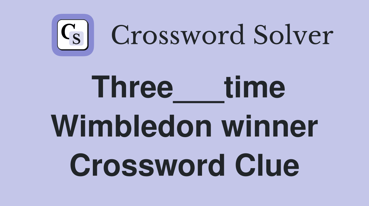 Three___time Wimbledon winner Crossword Clue