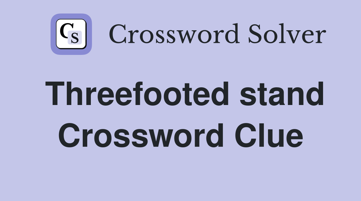 Threefooted stand Crossword Clue