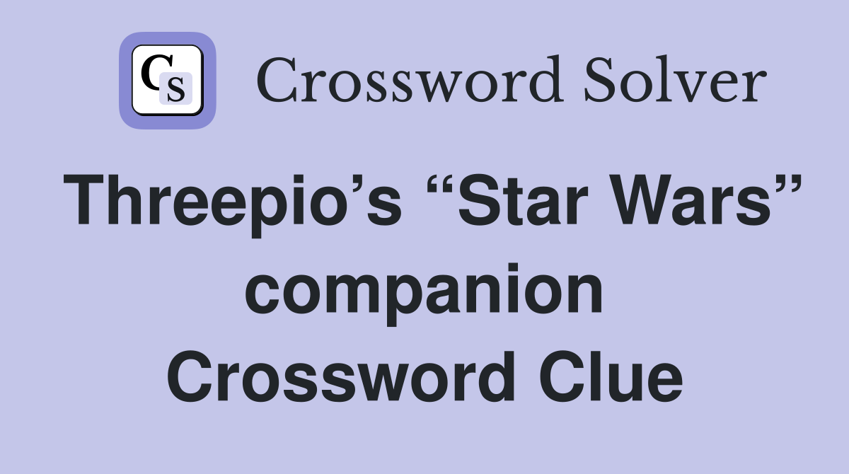 Threepio’s “Star Wars” companion Crossword Clue