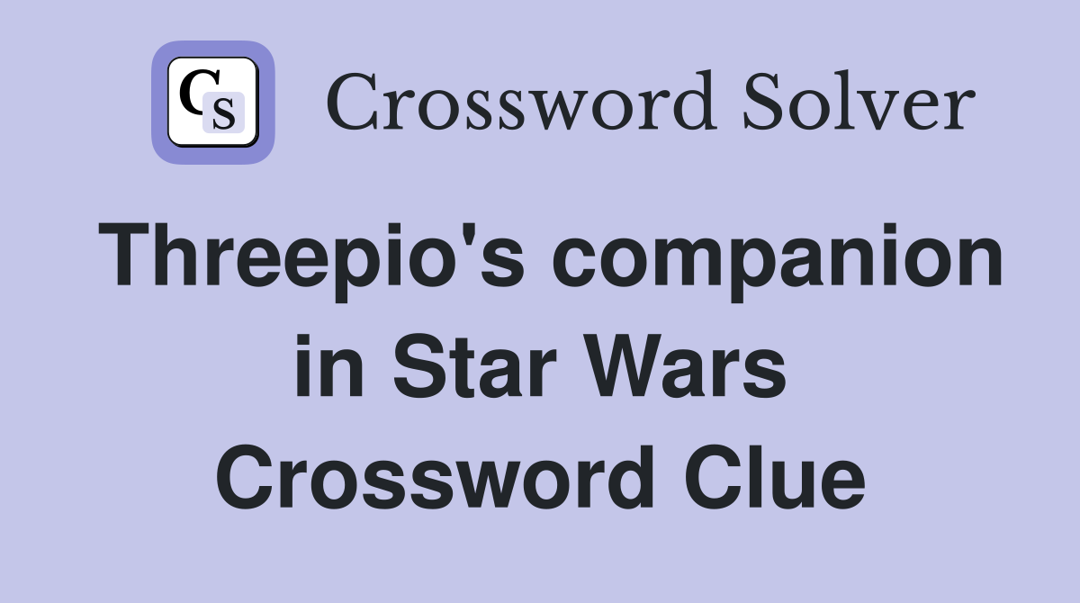 Threepio's companion in Star Wars Crossword Clue