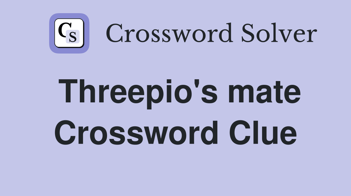 Threepio's mate Crossword Clue