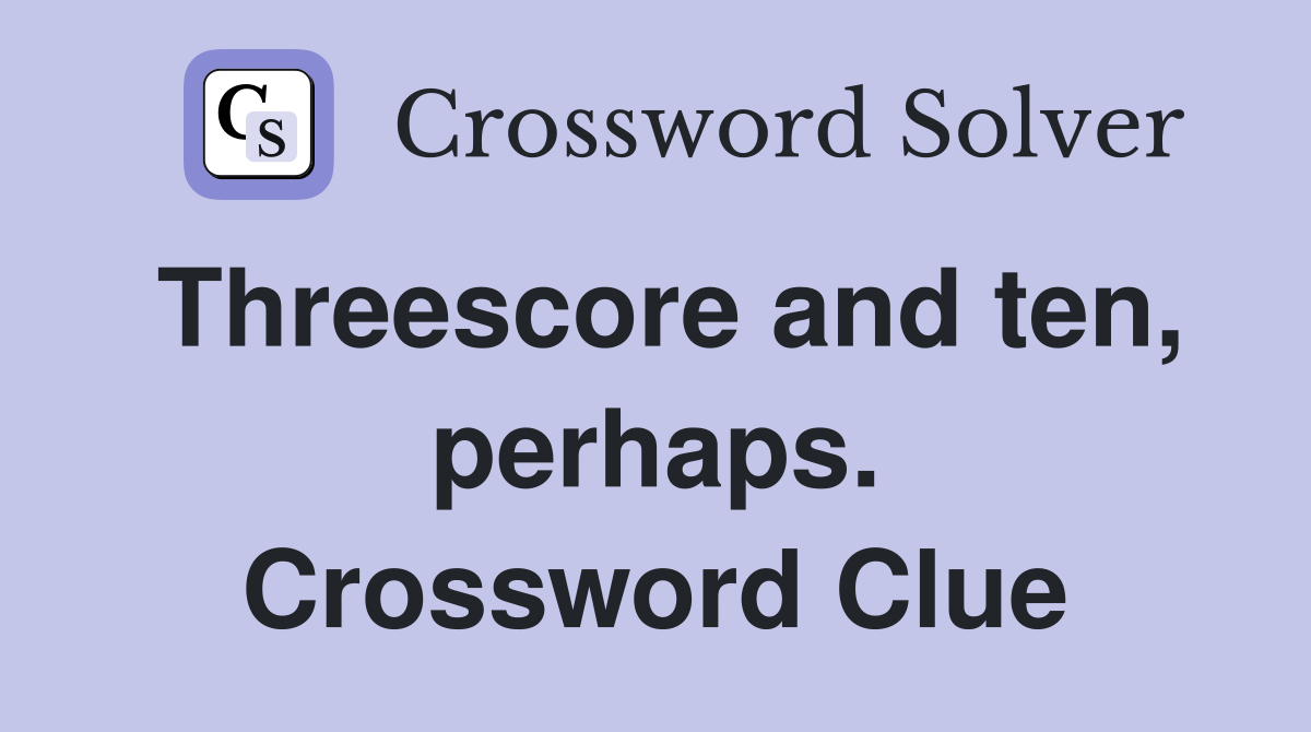 Threescore and ten, perhaps. Crossword Clue
