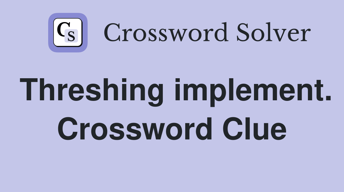 Threshing implement. Crossword Clue