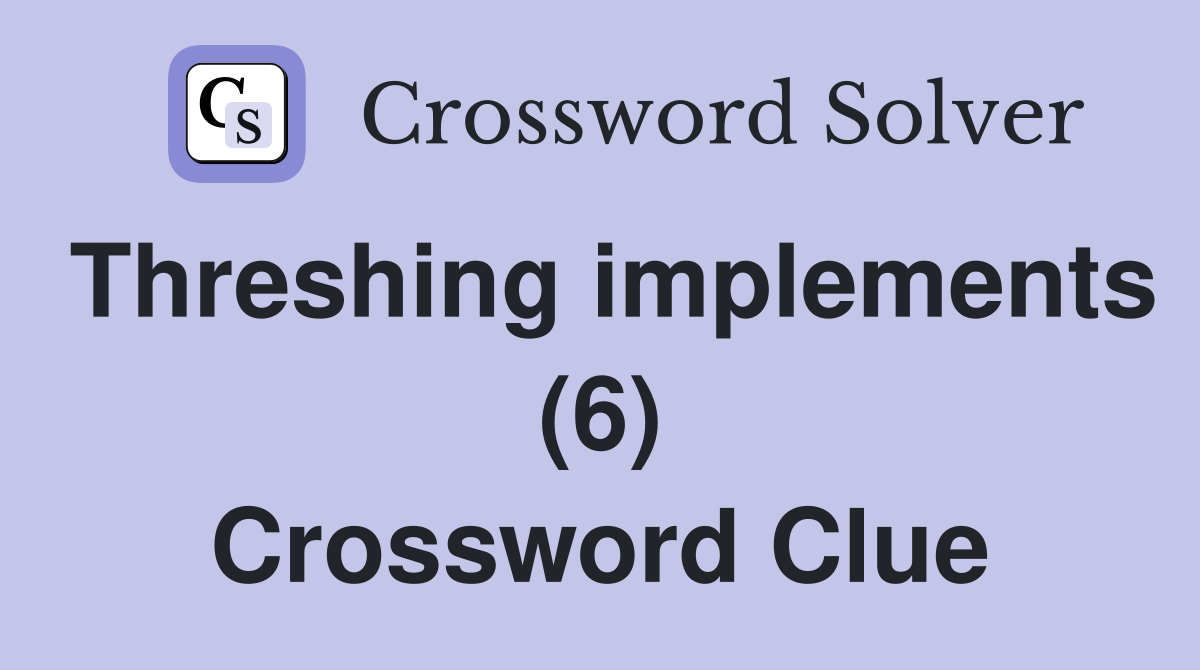 Threshing implements (6) Crossword Clue