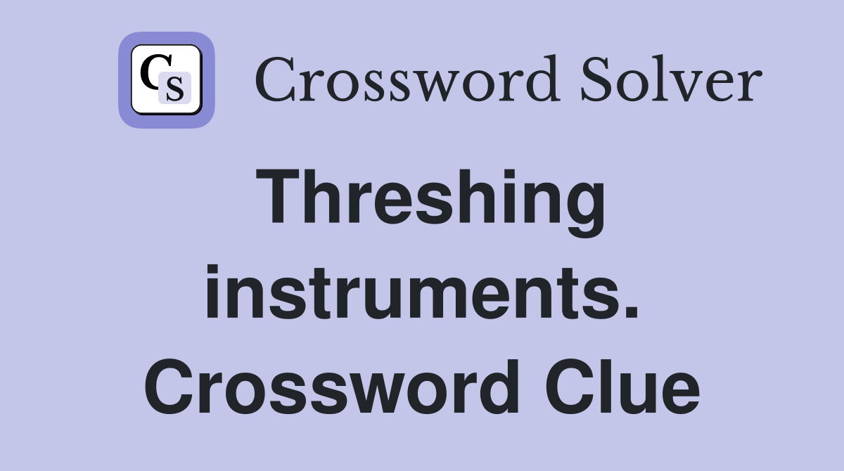 Threshing instruments. Crossword Clue
