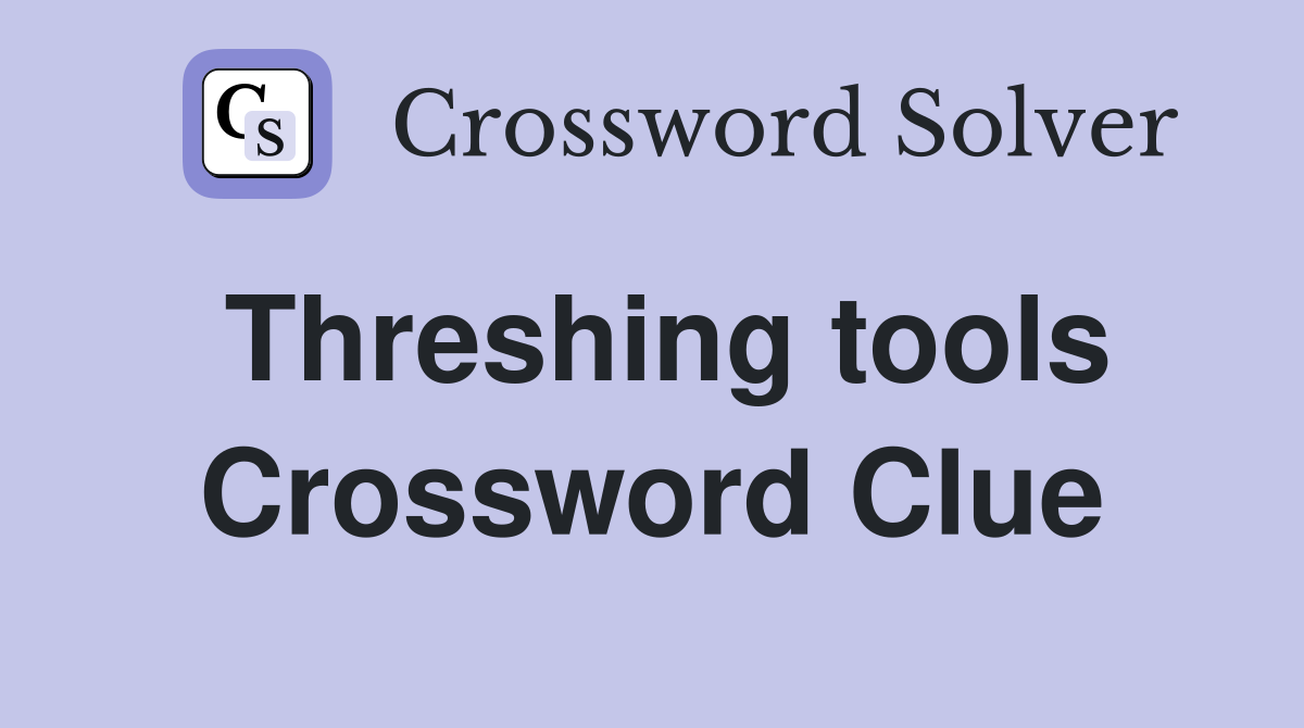 Threshing tools Crossword Clue