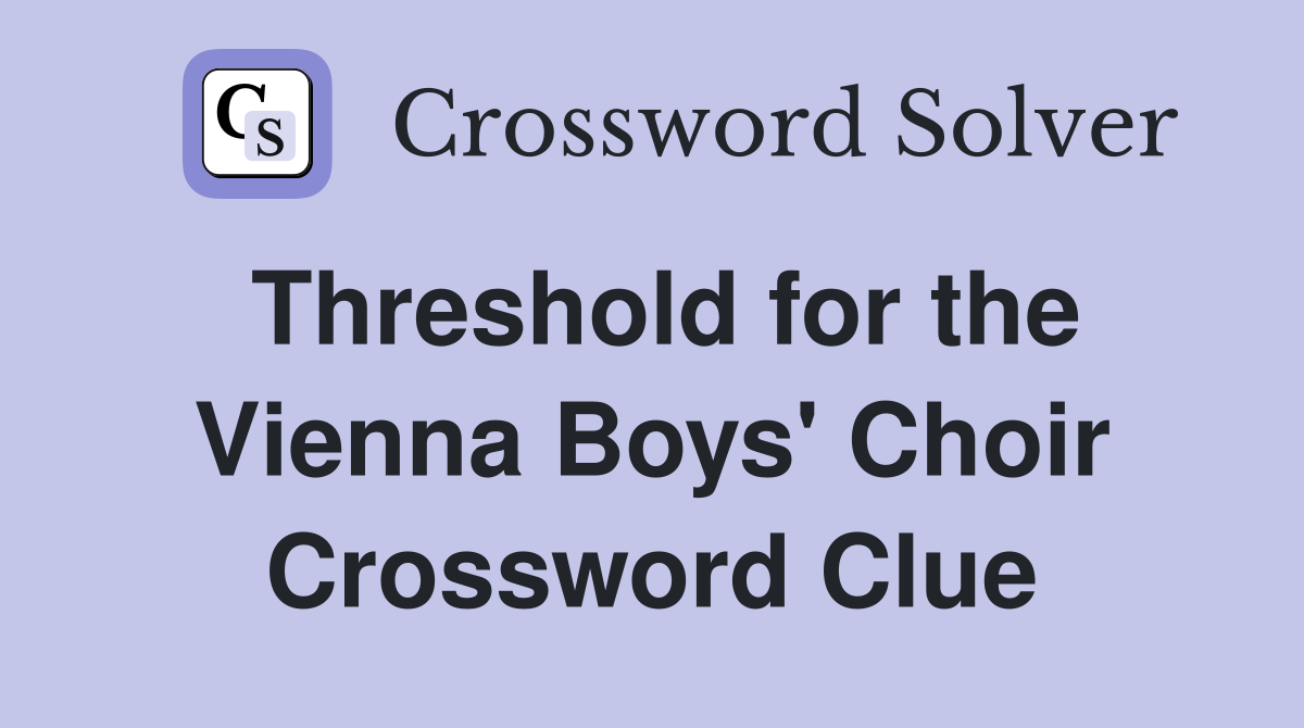Threshold for the Vienna Boys' Choir Crossword Clue