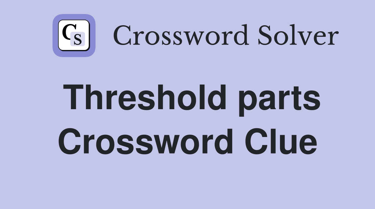 Threshold parts Crossword Clue