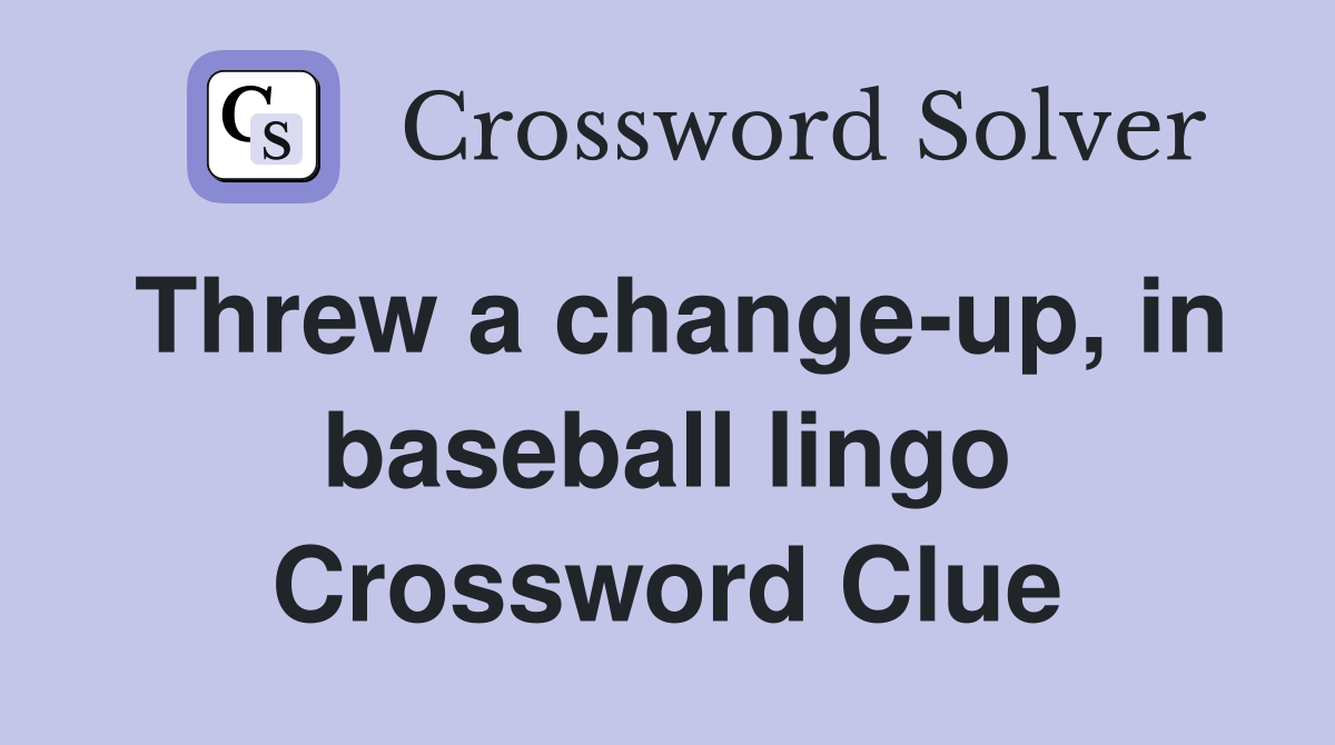 Threw a change-up, in baseball lingo Crossword Clue