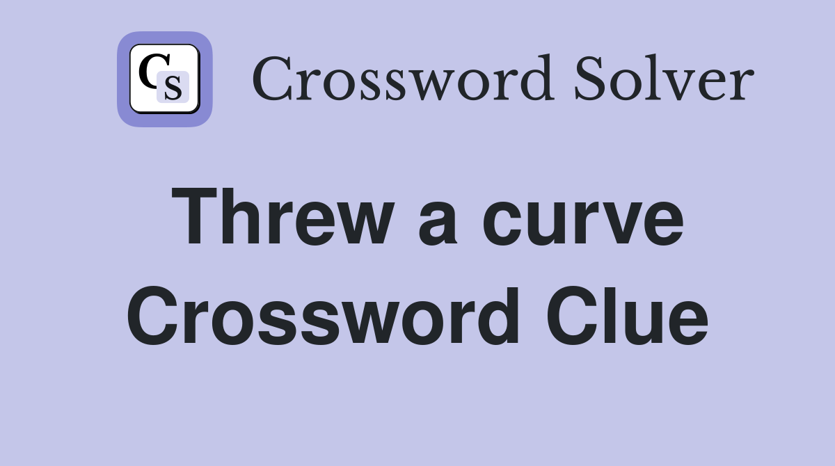 Threw a curve Crossword Clue