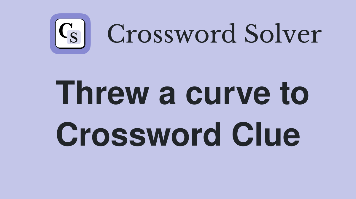 Threw a curve to Crossword Clue
