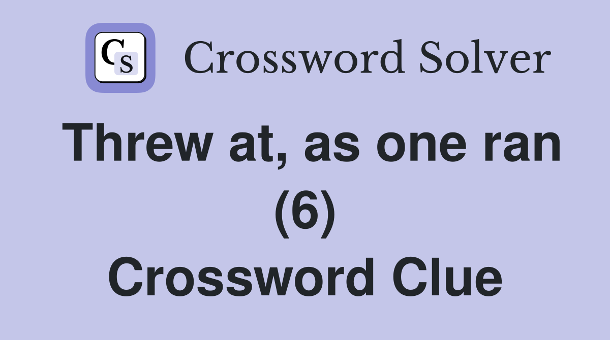 Threw at, as one ran (6) Crossword Clue