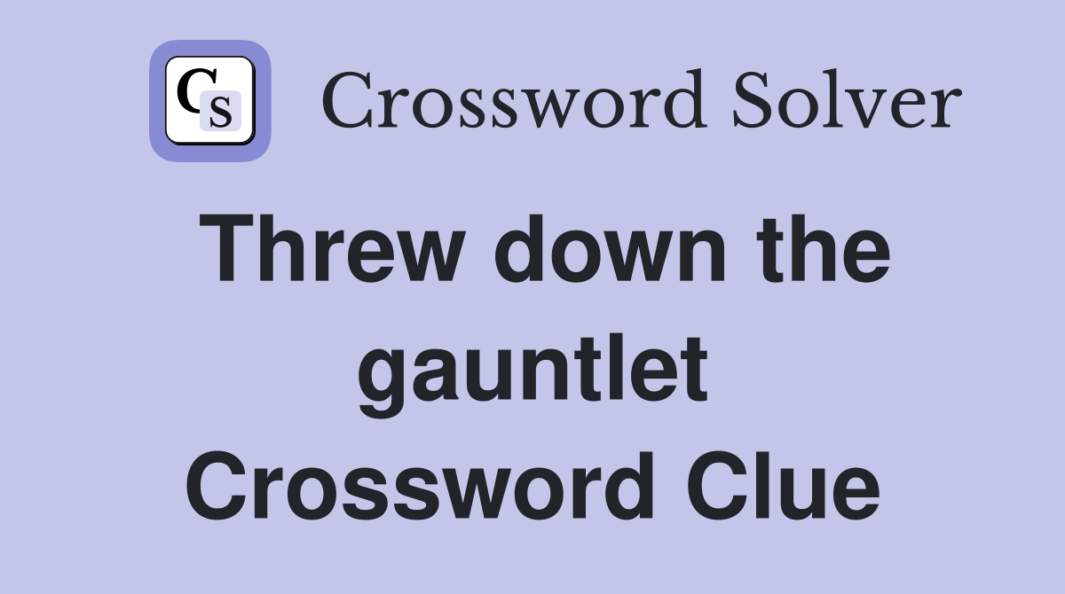 Threw down the gauntlet Crossword Clue