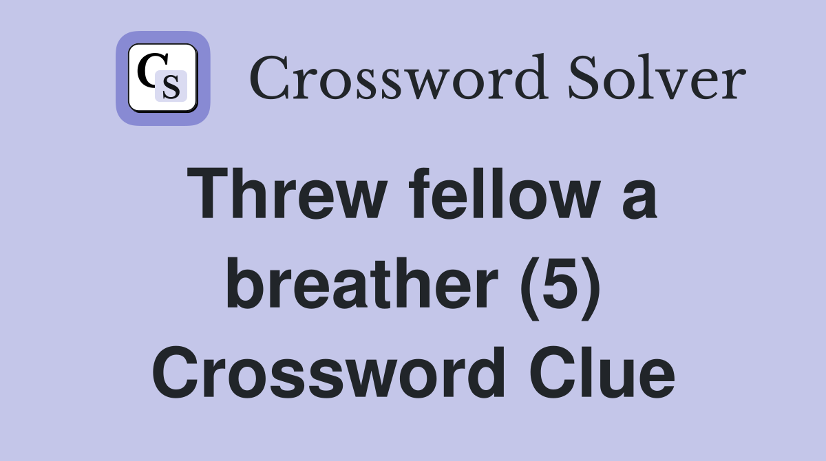 Threw fellow a breather (5) Crossword Clue