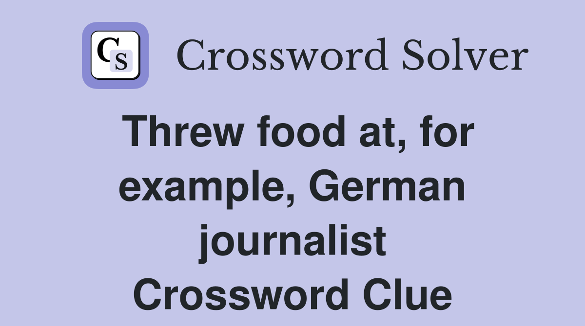 Threw food at, for example, German journalist Crossword Clue
