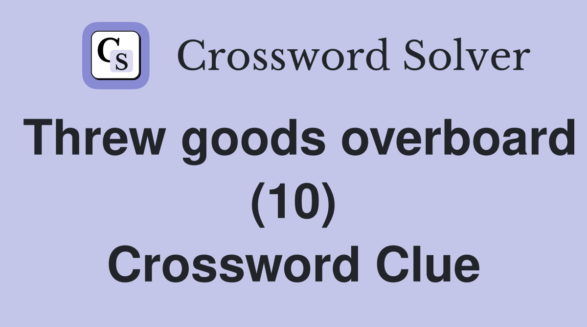 Threw goods overboard (10) Crossword Clue