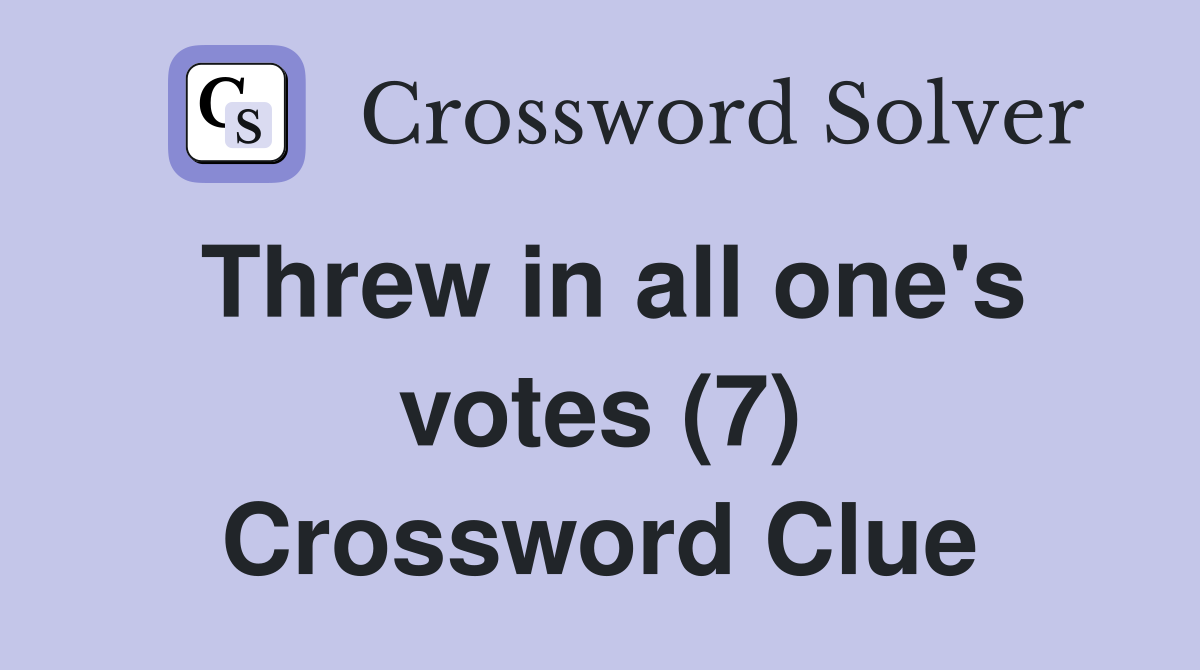 Threw in all one's votes (7) Crossword Clue