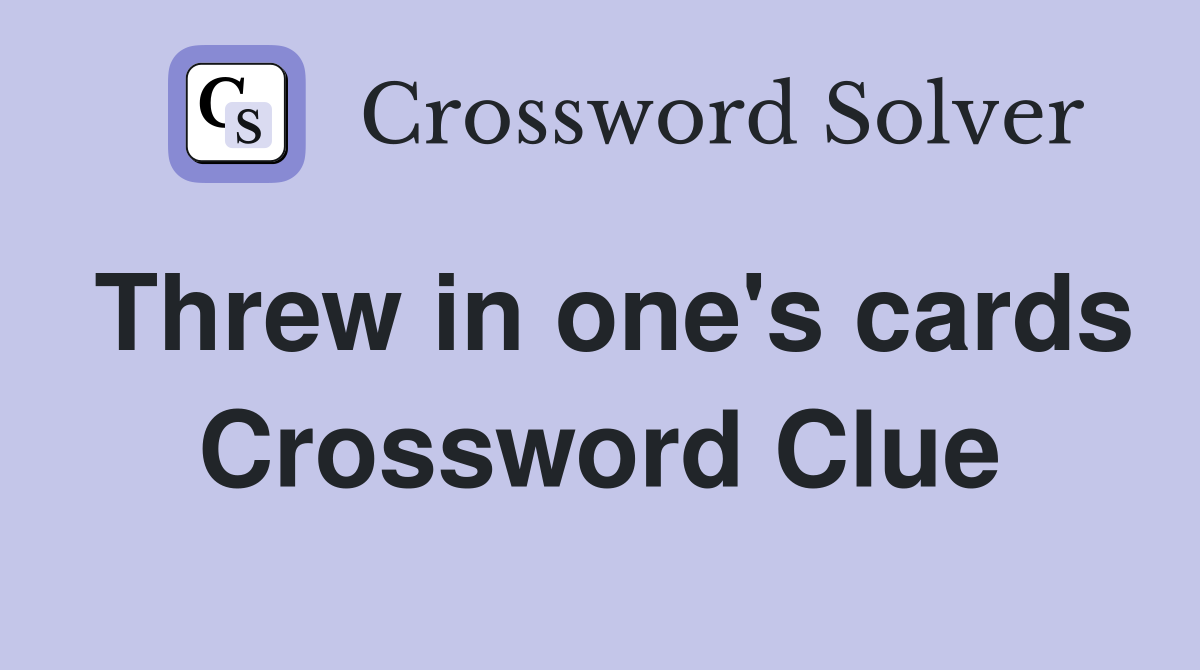 Threw in one's cards Crossword Clue
