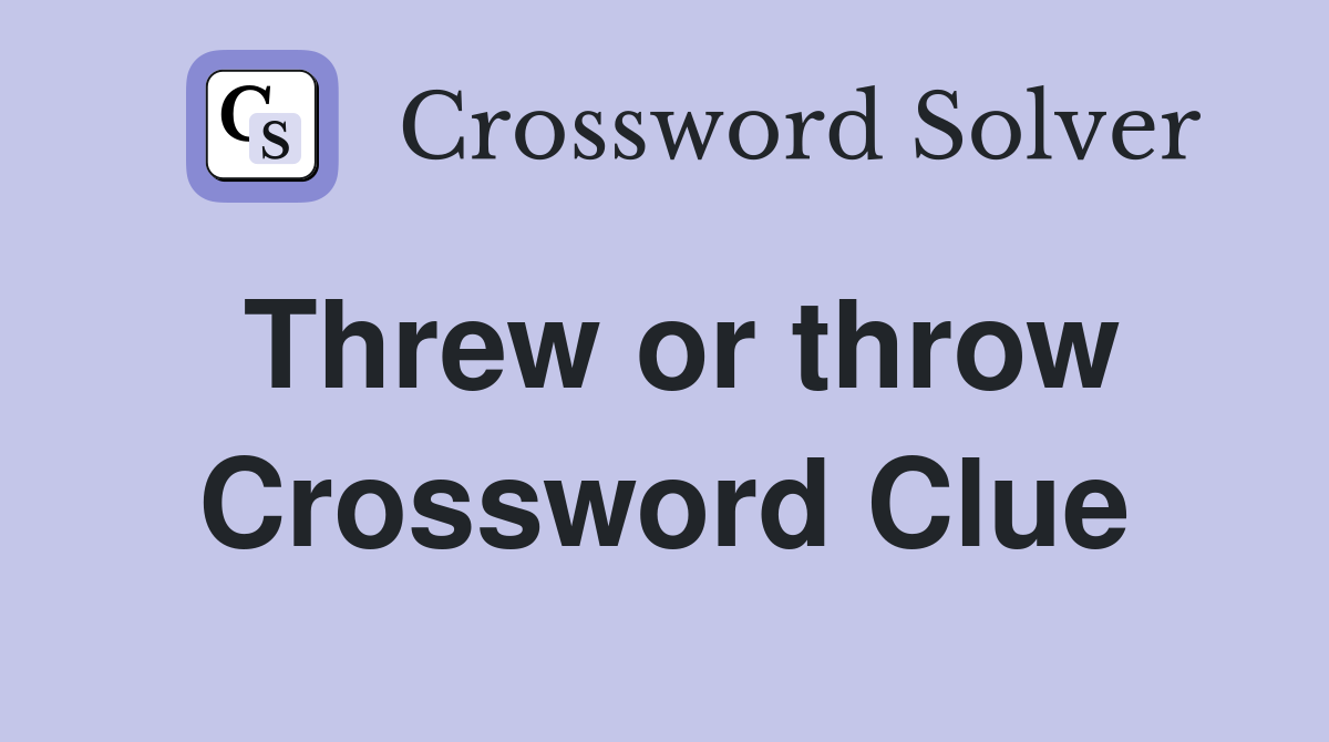 Threw or throw Crossword Clue