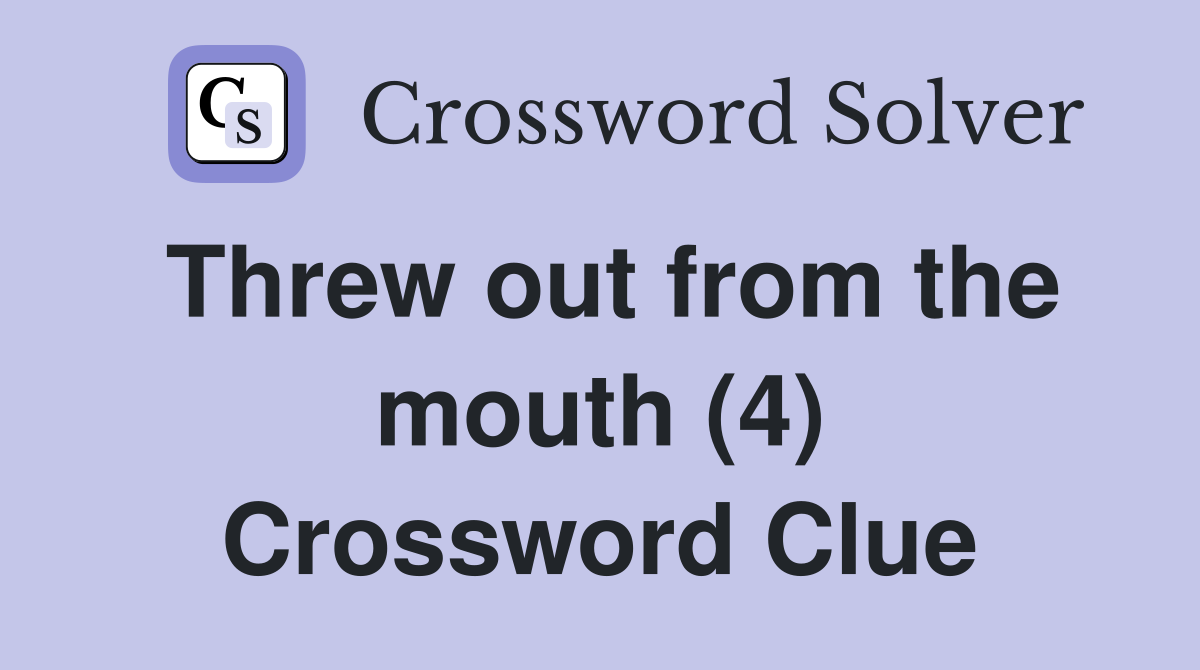 Threw out from the mouth (4) Crossword Clue