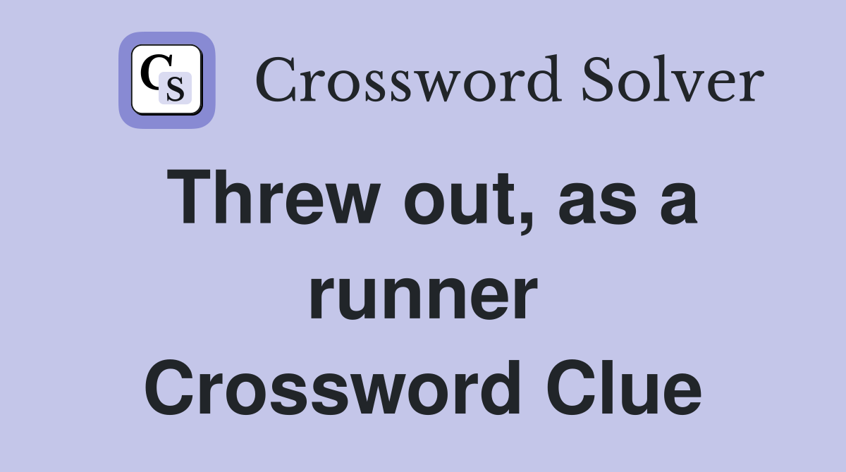 Threw out, as a runner Crossword Clue