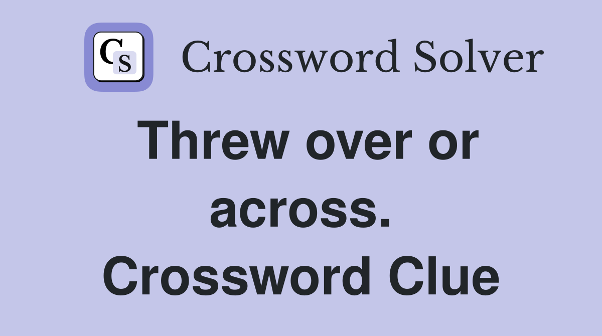 Threw over or across. Crossword Clue