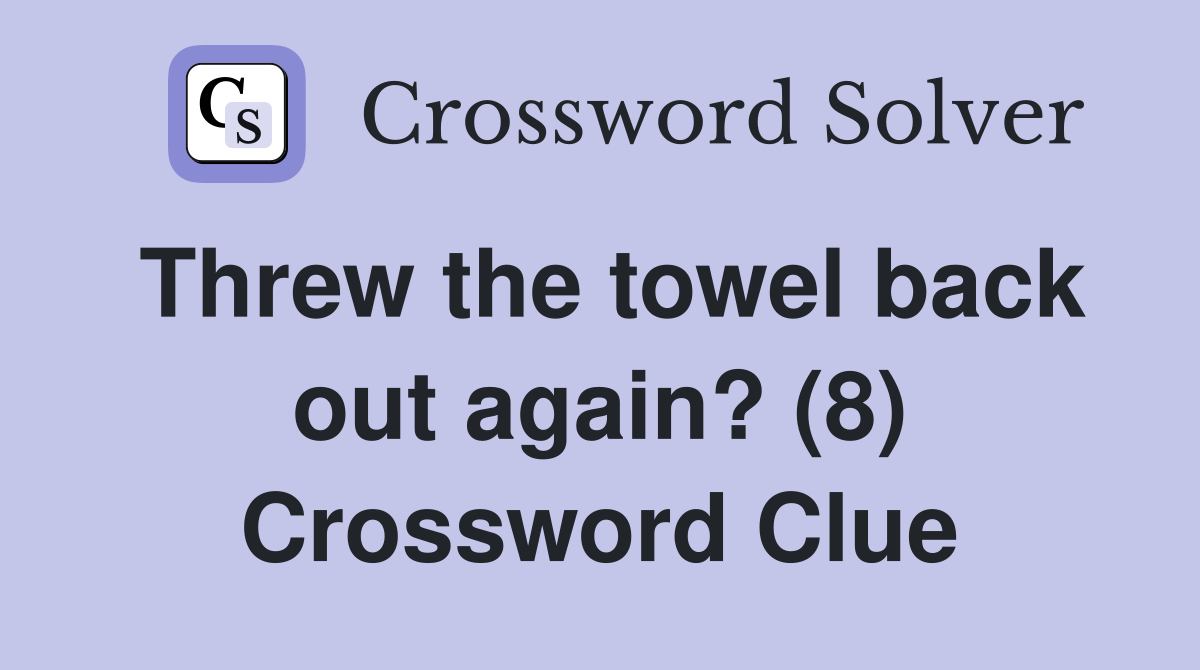 Threw the towel back out again? (8) Crossword Clue