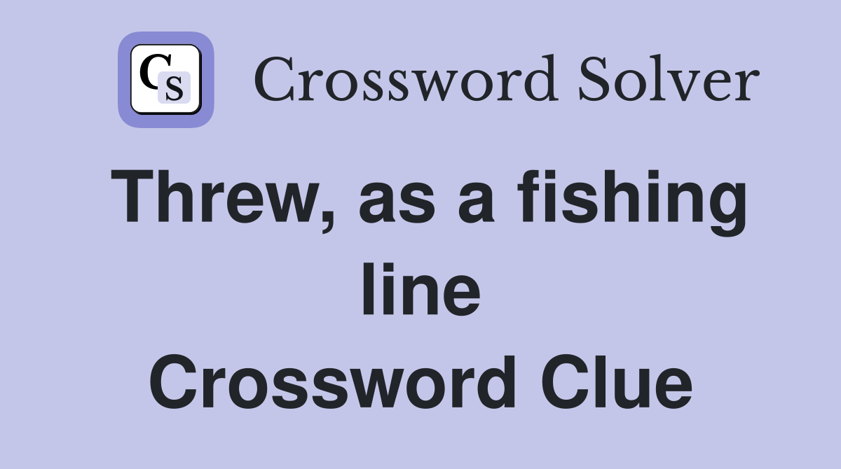 Threw, as a fishing line Crossword Clue