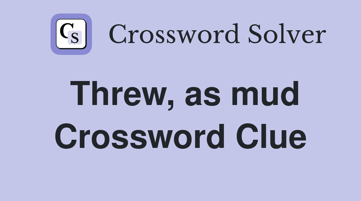 Threw, as mud Crossword Clue