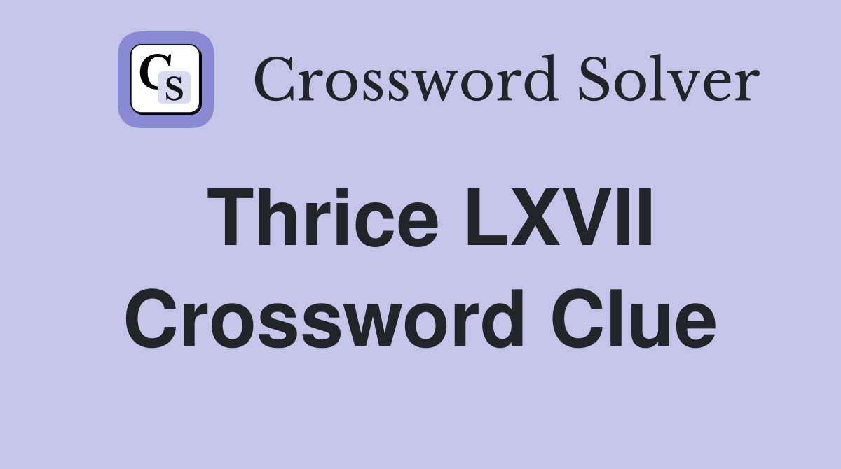 Thrice LXVII Crossword Clue