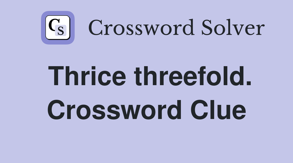 Thrice threefold. Crossword Clue